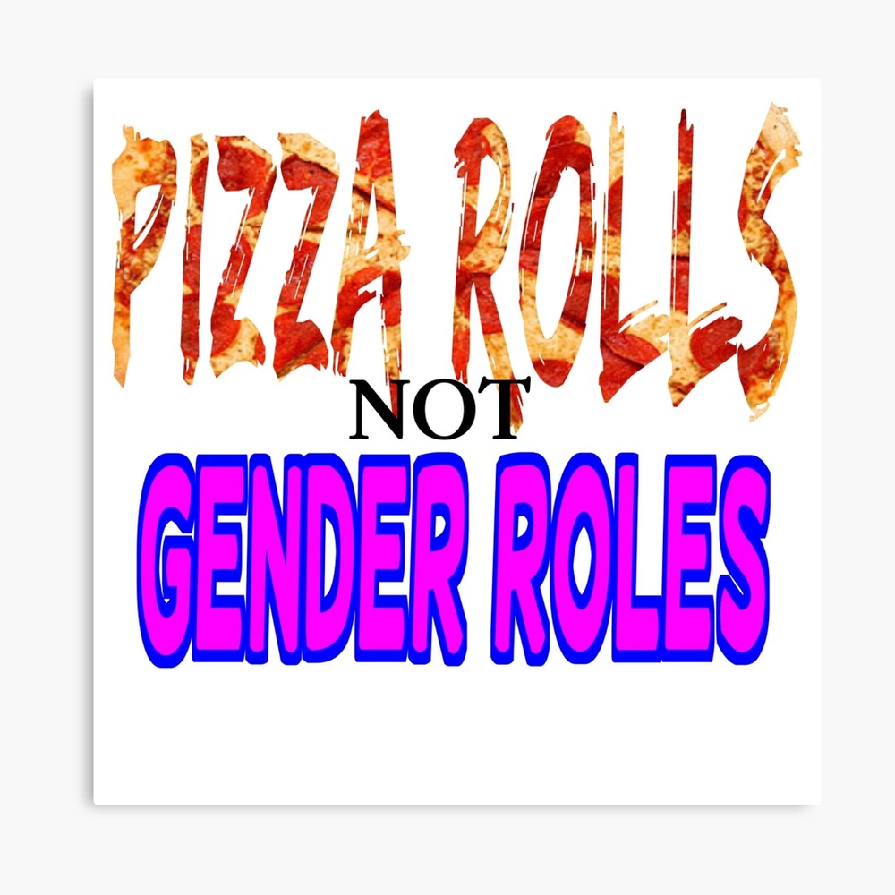 Pizza Rolls Not Gender Roles Poster By Ragequeen94 Redbubble