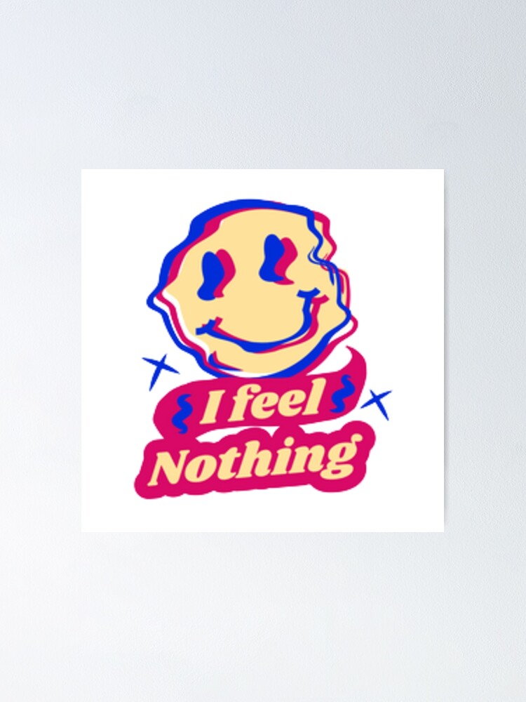 "I feel nothing with smiley face emoji" Poster by MckenzieTag22 Redbubble