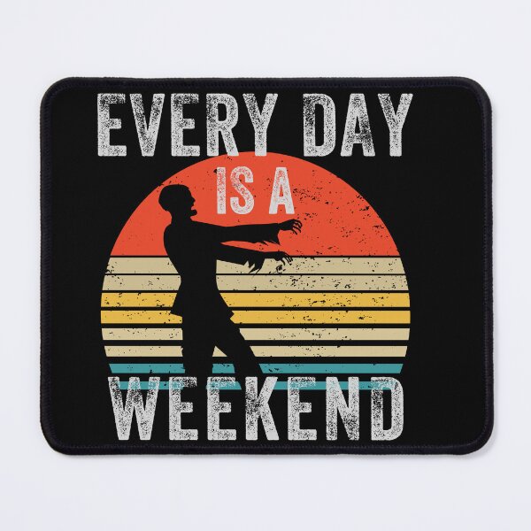 Item preview, Everyday is a Weekend, Every Day Is A Weekend designed and sold by fairy-taler.