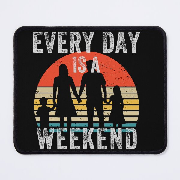 Item preview, Everyday is a Weekend, Every Day Is A Weekend, Retirement designed and sold by fairy-taler.
