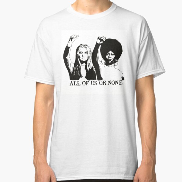 ALL OF US OR NONE Classic T-Shirt