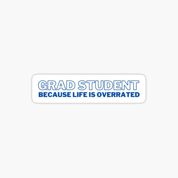 Item preview, Grad Student, Because Life is Overrated – Funny Grad Student designed and sold by cinsarad.