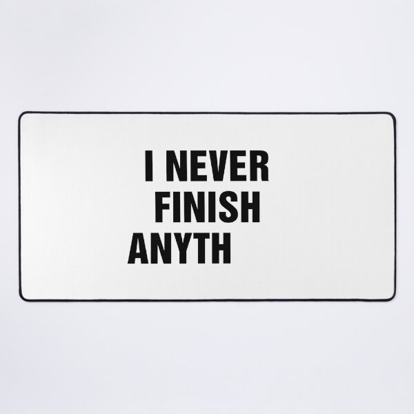 Item preview, I Never Finish Anything Funny Lazy People Quote designed and sold by allysmar.