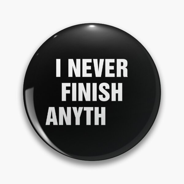 Item preview, I Never Finish Anything Funny Lazy People Quote designed and sold by allysmar.