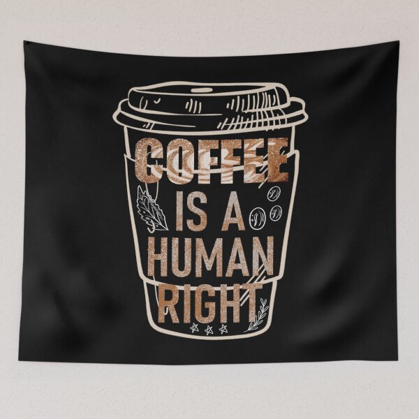 Item preview, Coffee Is A human Right, Coffee, Caffeine designed and sold by DukeSTaurus.