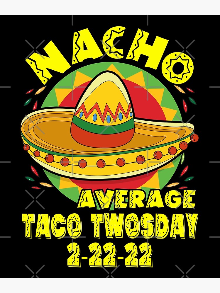 nacho-average-taco-twosday-on-2-22-22-funny-mexican-taco-poster-for