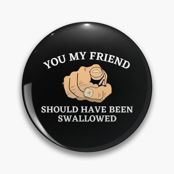 Item preview, You My Friend Should Have Been Swallowed designed and sold by Express YRSLF.
