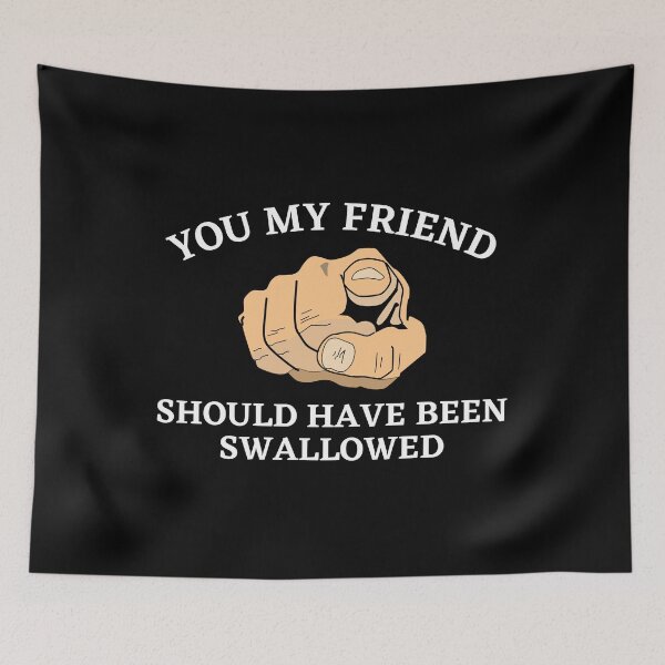 Item preview, You My Friend Should Have Been Swallowed designed and sold by Express YRSLF.