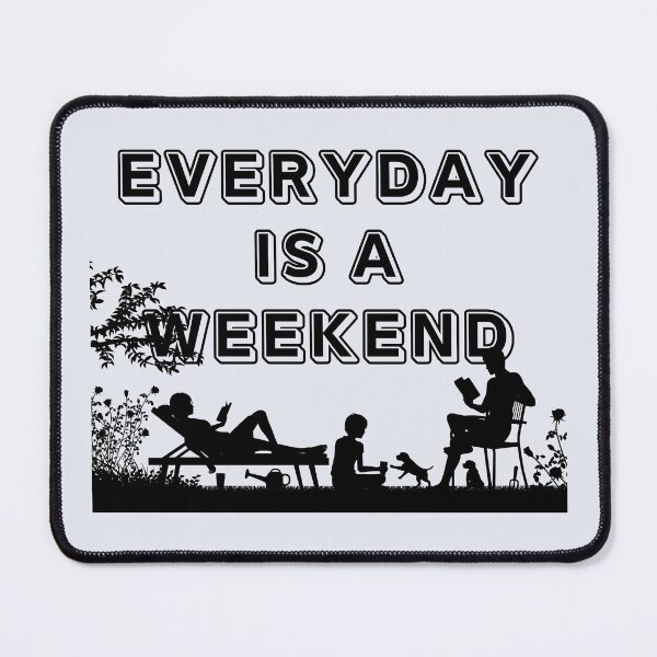 Item preview, Everyday Is A Weekend designed and sold by omeca.