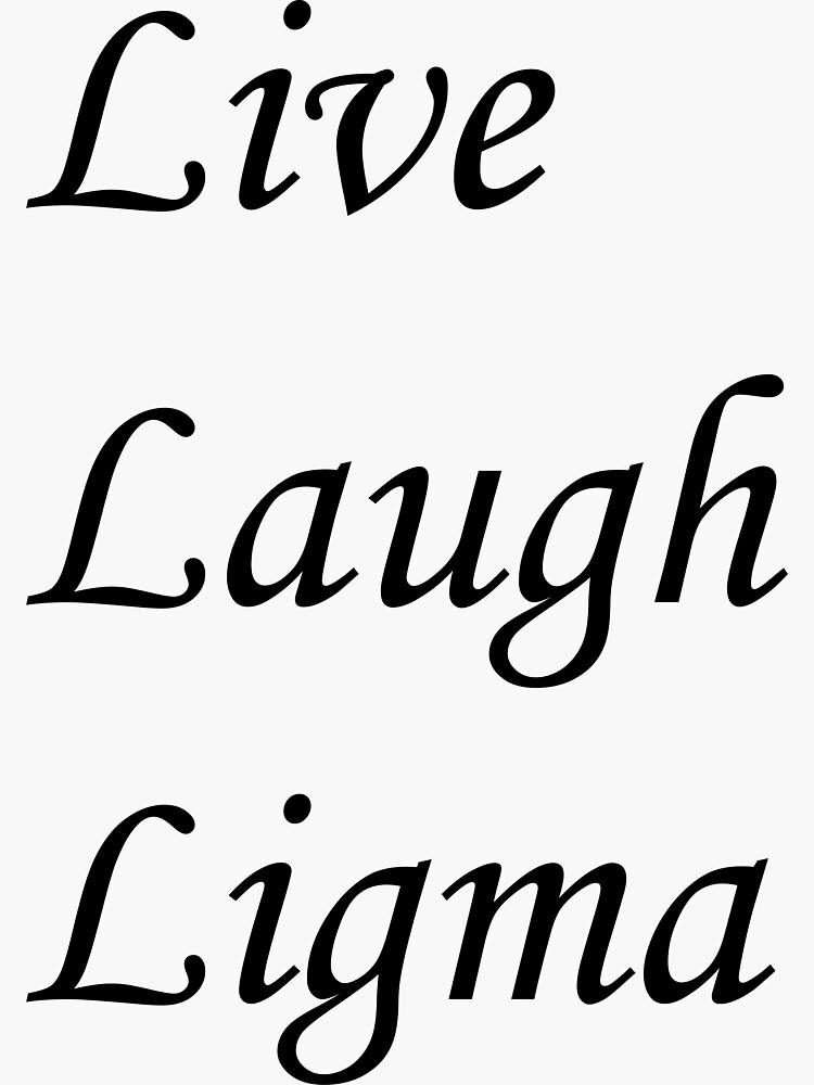 Live Laugh Ligma Sticker for Sale by OnlyTheBest4U