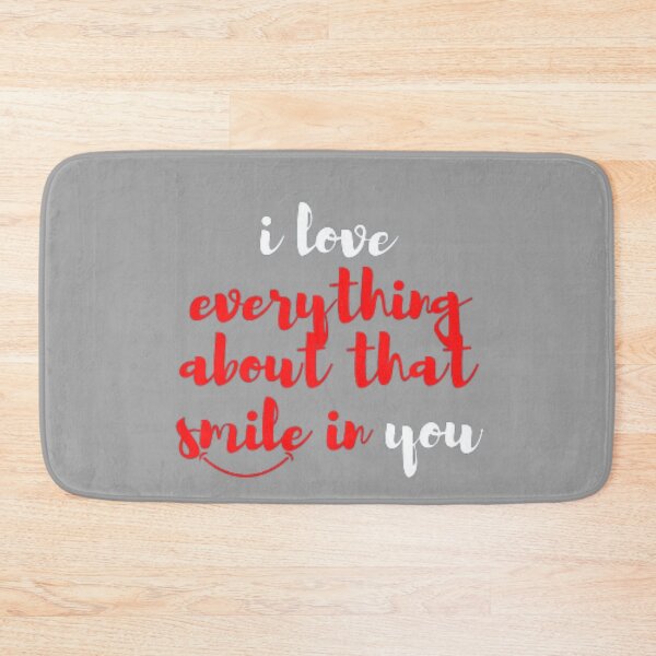 Item preview, i love everything about that smile in you designed and sold by anas667.