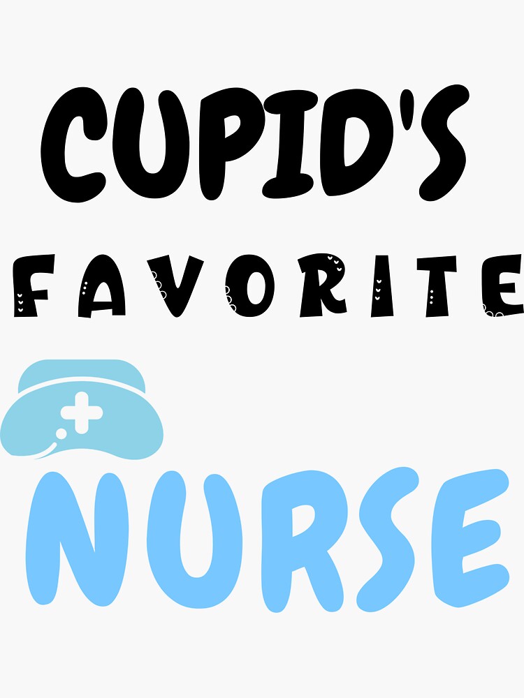 Cupid S Favorite Nurse Sticker By Goofygirly Redbubble