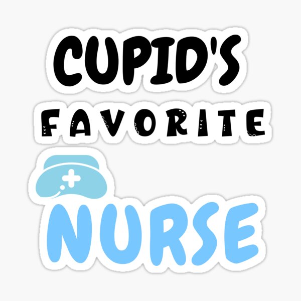 Cupid S Favorite Nurse Sticker By Goofygirly Redbubble