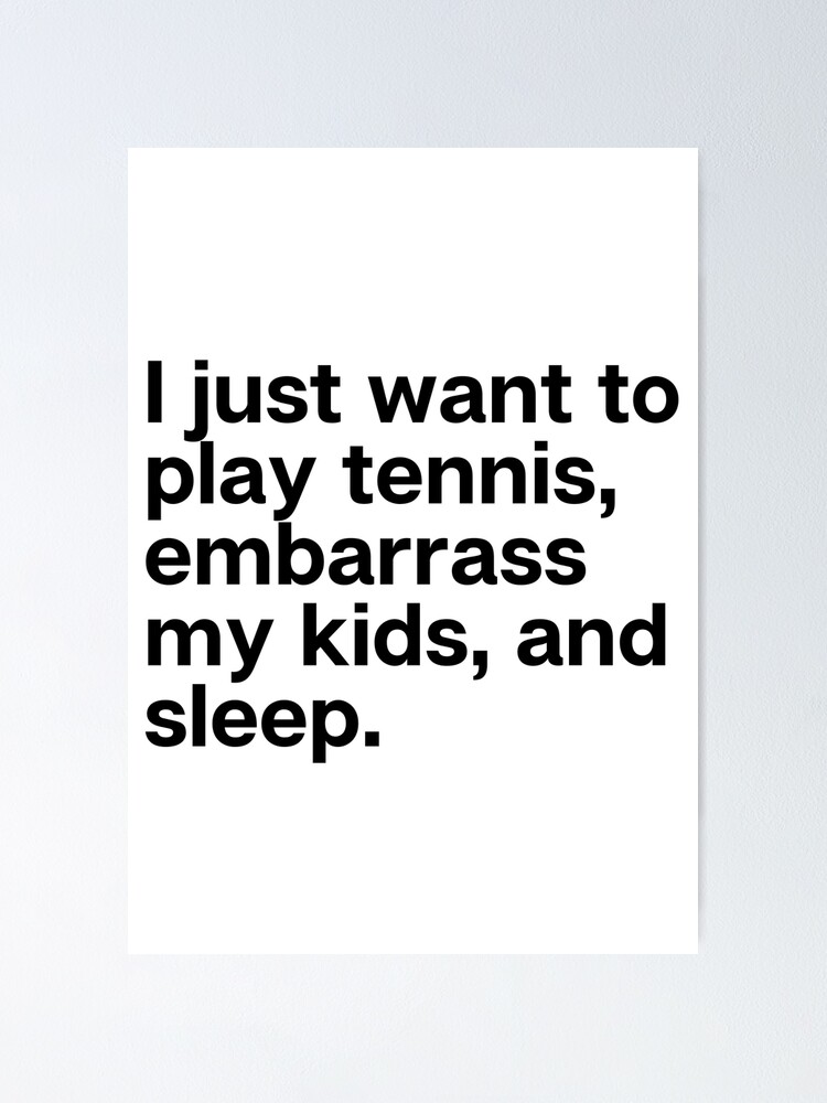 "Funny Dad Shirts I Just Want To Play Tennis Embarrass My Kids And