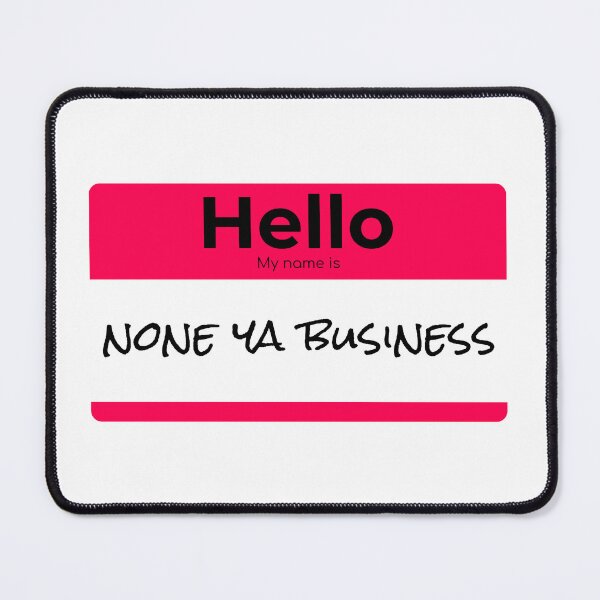 Item preview, Hello my name is None ya Business nametag designed and sold by MindBlownWill.