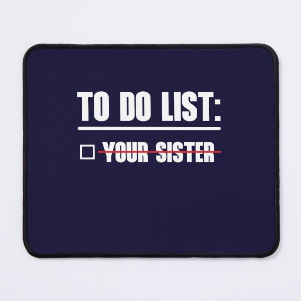 Item preview, To Do List: Your Sister designed and sold by HappySchnapper.