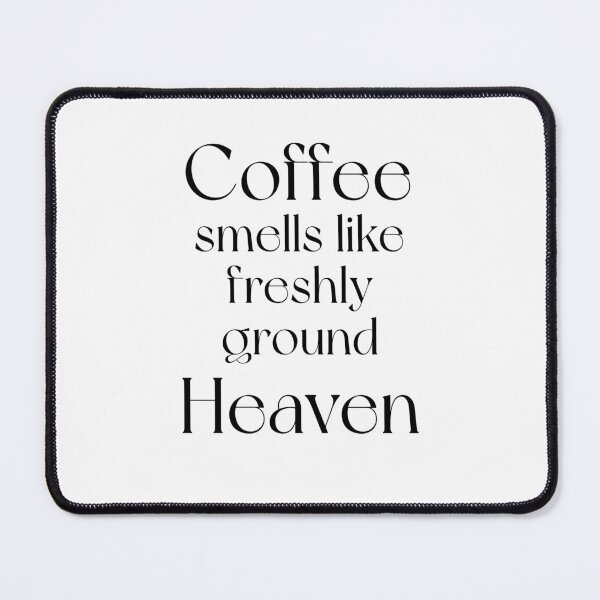 Item preview, Coffee smells like freshly ground heaven designed and sold by SerenaChoe.