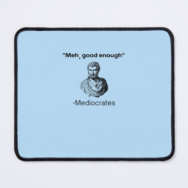 Item preview, Meh, good enough, mediocrates demotivational quote Classic T-Shirt designed and sold by HakoomOule.