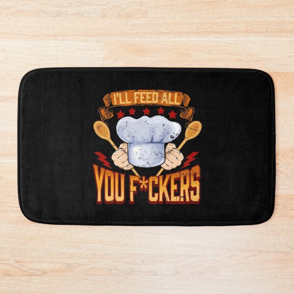 Item preview, I'll feed all you fuckers Cook Chef Cooking BBQ designed and sold by 2blackcherries.