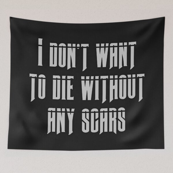 Item preview, I dont want to die without any scars designed and sold by alldayallnighta.