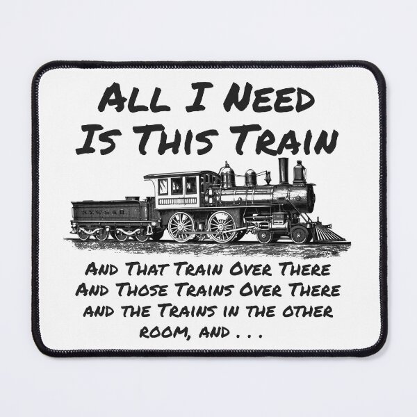 Item preview, All I Need Is This Train, Funny Steam Engine Locomotive                       designed and sold by TheTrainRoom.