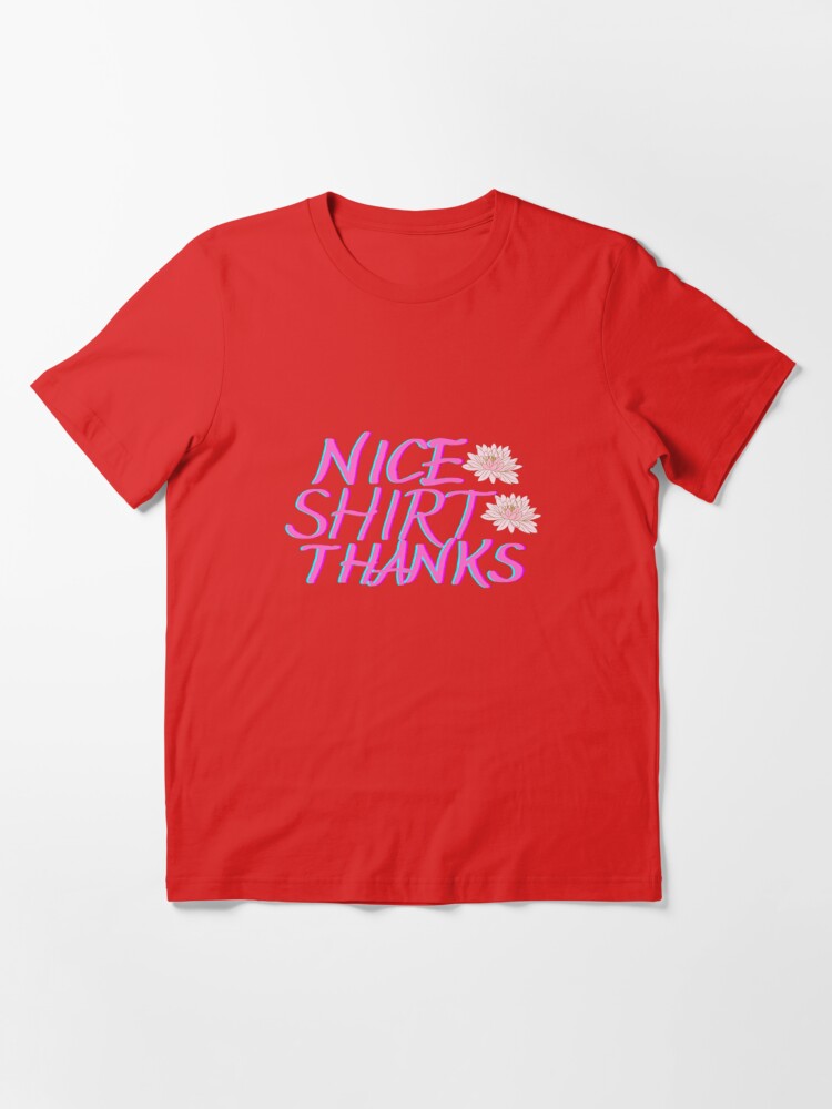 Discover Nice Shirt Thanks Essential T-Shirt