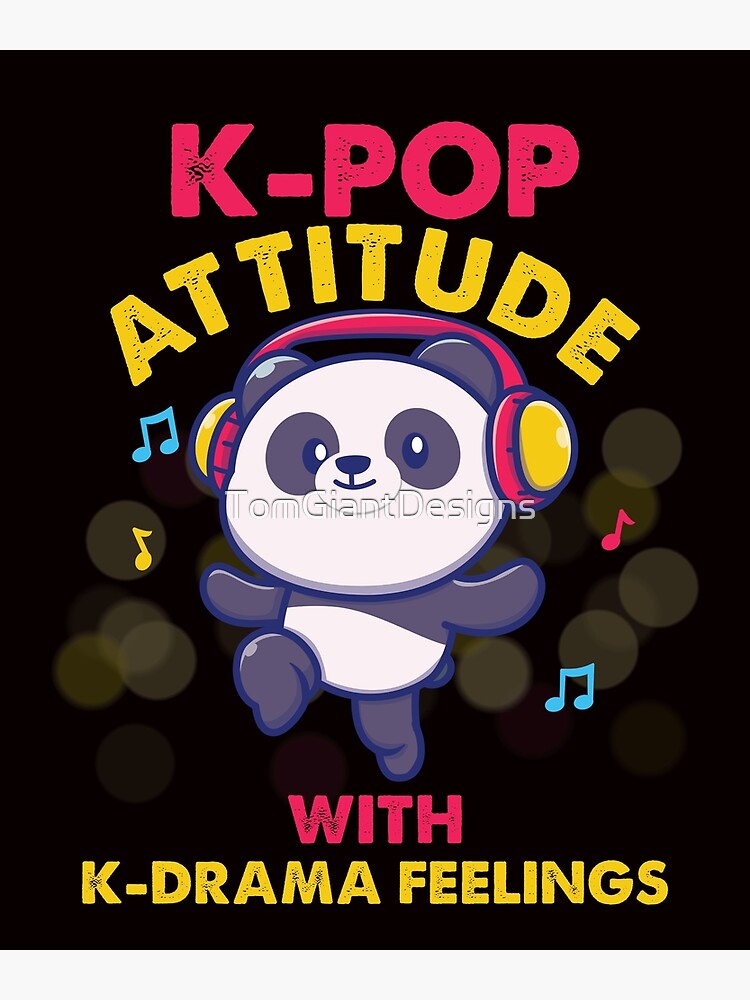 "K-Pop Attitude K-Drama Korean Pop Music Singer Korea Panda" Poster By ...