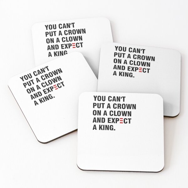 Item preview, You Can't put a Crown on a Clown and Expect a King designed and sold by EspenoyStore.