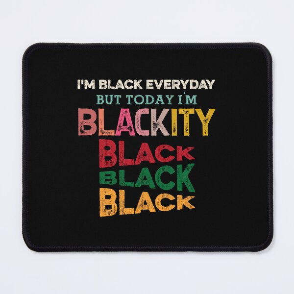 Item preview, I'm Black Every Day But Today I'm Blackity Black designed and sold by shopx8.