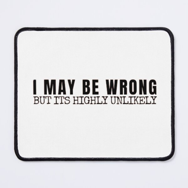 Item preview, I May Be Wrong But Its Highly Unlikely designed and sold by anas667.