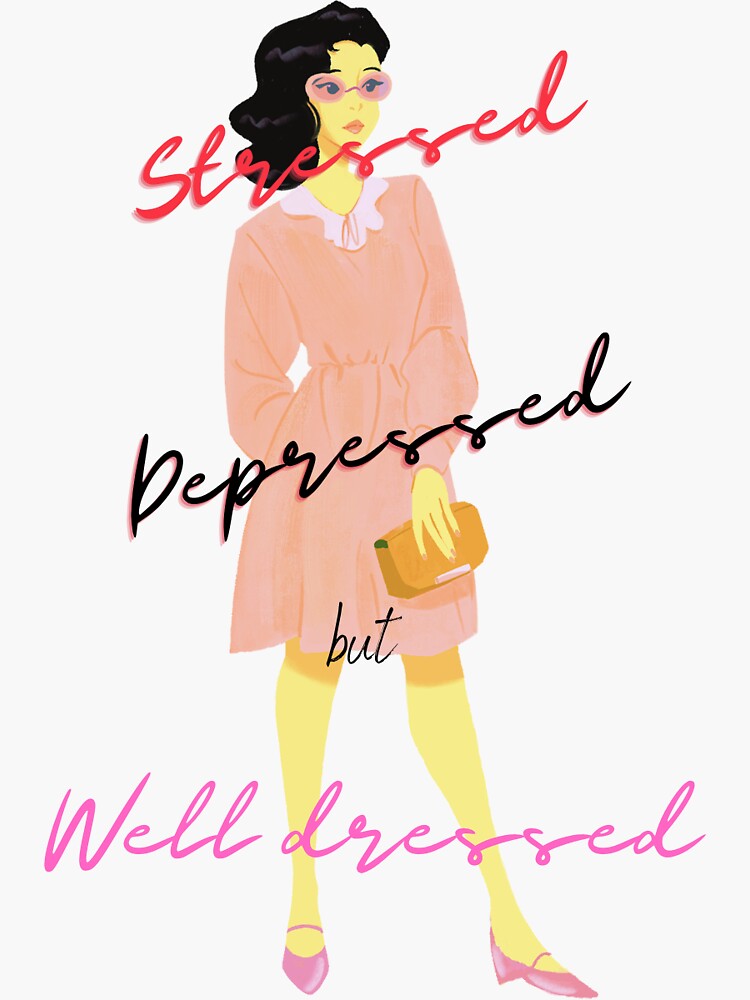 stressed-depressed-but-well-dressed-quote-sticker-for-sale-by