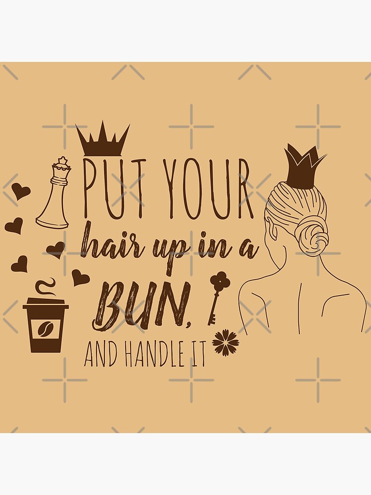 put-your-hair-up-in-a-bun-and-handle-it-motivational-life-changing