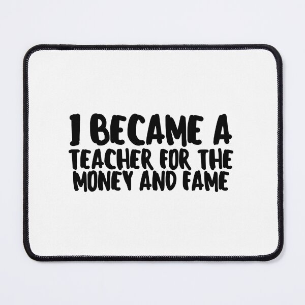Item preview, I Became a Teacher for the Money and Fame designed and sold by VAHPROD.