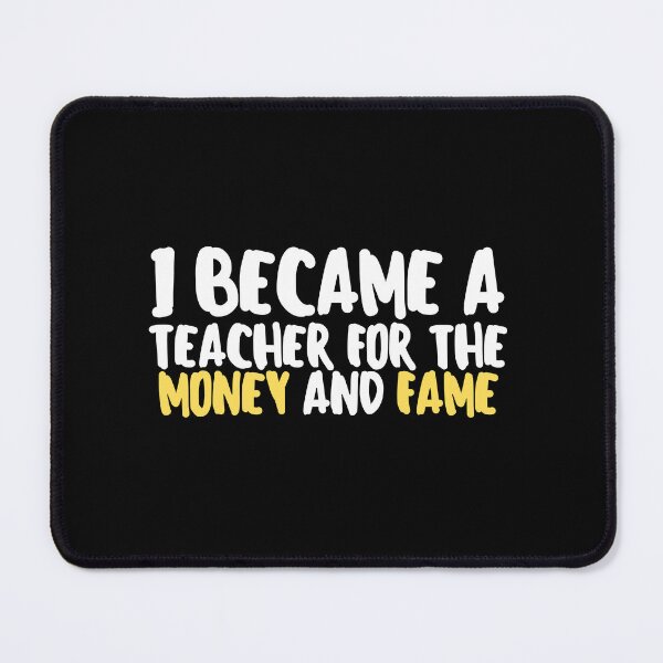 Item preview, I Became a Teacher for the Money and Fame designed and sold by VAHPROD.