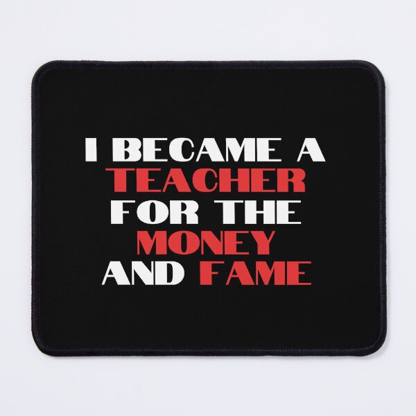 Item preview, I Became a Teacher for the Money and Fame designed and sold by VAHPROD.