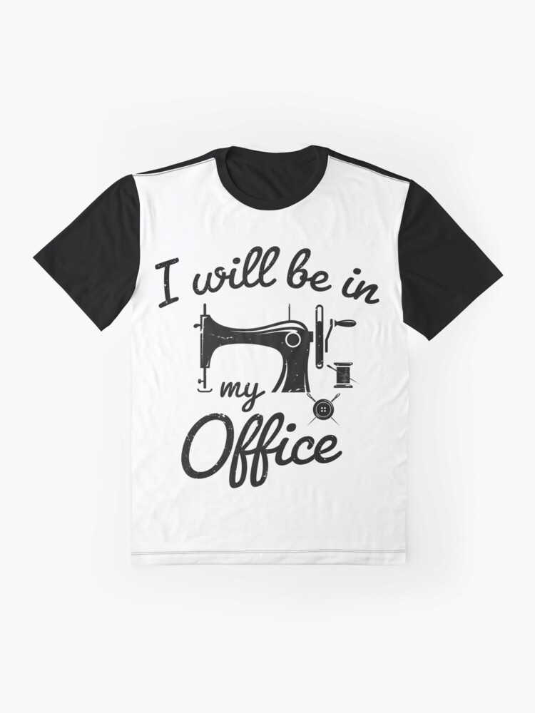 I Will Be in My Office sewing- sewing lover - funny sewing gifts