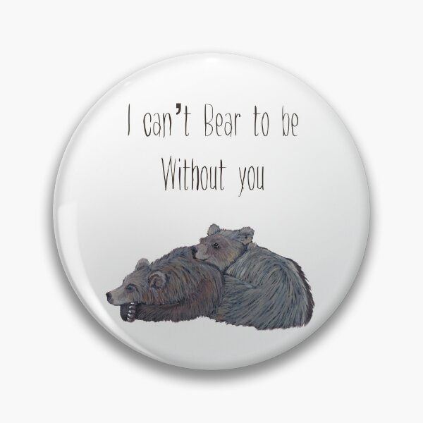 Item preview, I can’t Bear to be without you designed and sold by TheWarrenCreations.