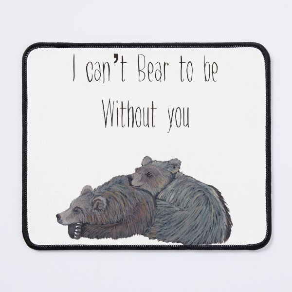 Item preview, I can’t Bear to be without you designed and sold by TheWarrenCreations.