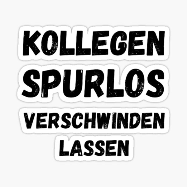 "KOLLEGEN SPURLOS VERSCHWINDEN LASSEN" Sticker by dawia Redbubble