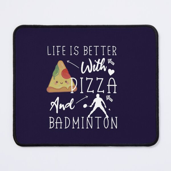 Item preview, life is better with pizza and Badminton - Pizza lovers, Badminton Lovers designed and sold by Mer Yem.
