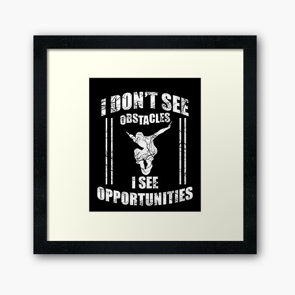 Parkour Free Running T Shirt I Dont See Obstacles I See Opportunities Framed Art Print