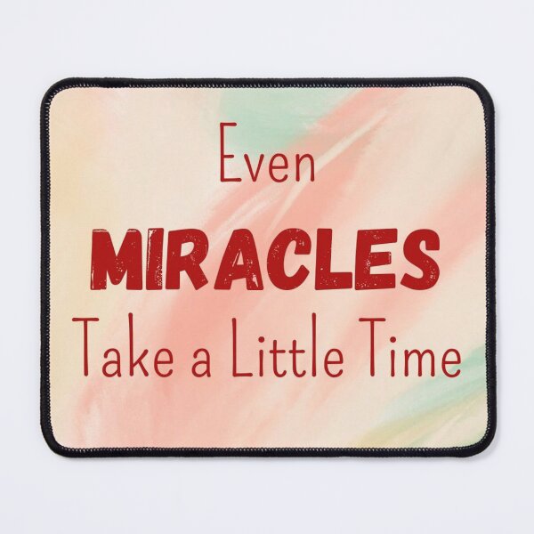 Item preview, Even Miracles Take A Little Time designed and sold by YourSpace8.