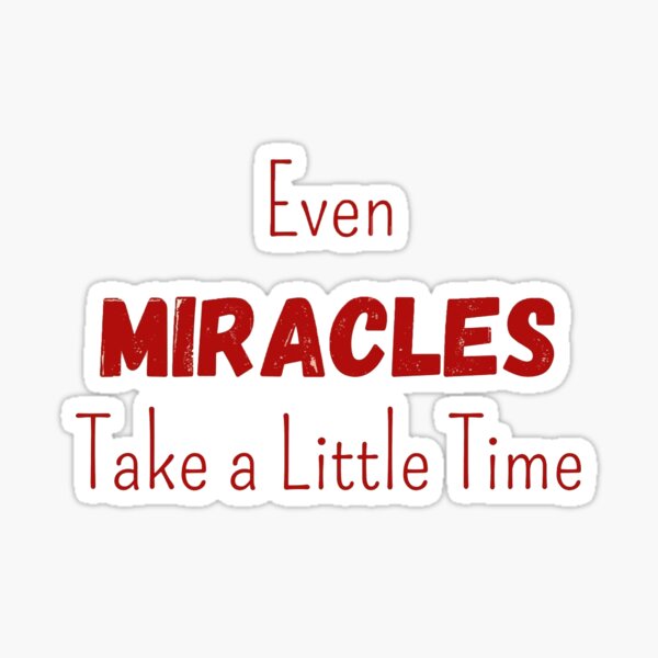 Item preview, Even Miracles Take A Little Time designed and sold by YourSpace8.