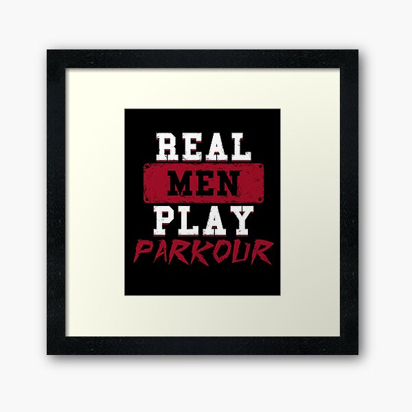 Real Men Play Parkour Free Running T Shirt Framed Art Print