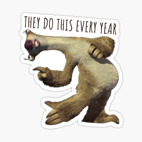 "Sid They Do This Every Year, Sloth They Do This Every Year" Sticker