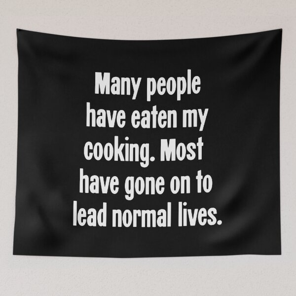 Item preview, Many People Have Eaten My Cooking. Most Have Gone On To Lead Normal Lives. designed and sold by Good-Looking Corpse.
