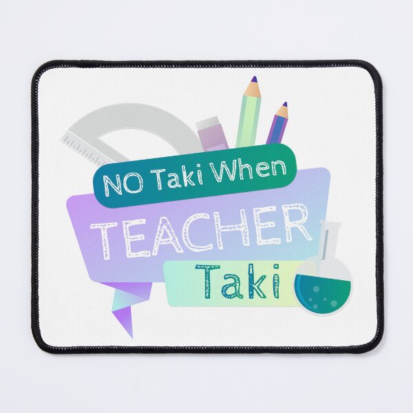 Item preview, No Taki When Teacher Taki designed and sold by InnaPo ⭐⭐⭐⭐⭐.