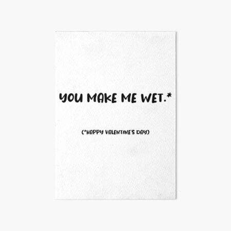 You Make me Wet, Naughty Valentines, funny rude happy Valentines