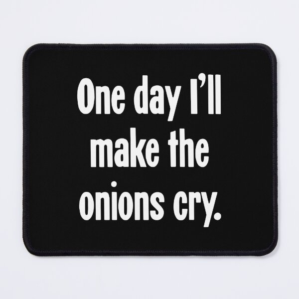 Item preview, One Day I'll Make the Onions Cry designed and sold by Good-Looking Corpse.