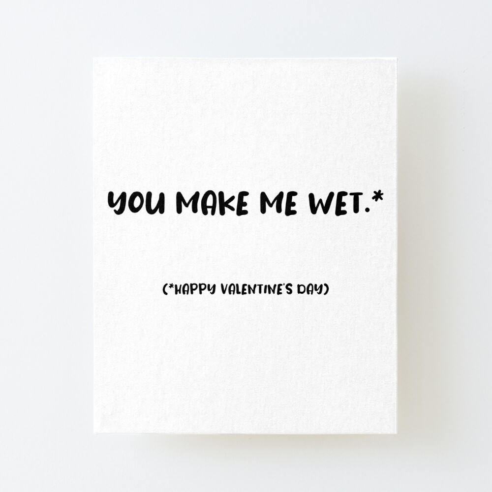 You Make me Wet, Naughty Valentines, funny rude happy Valentines Day |  Poster